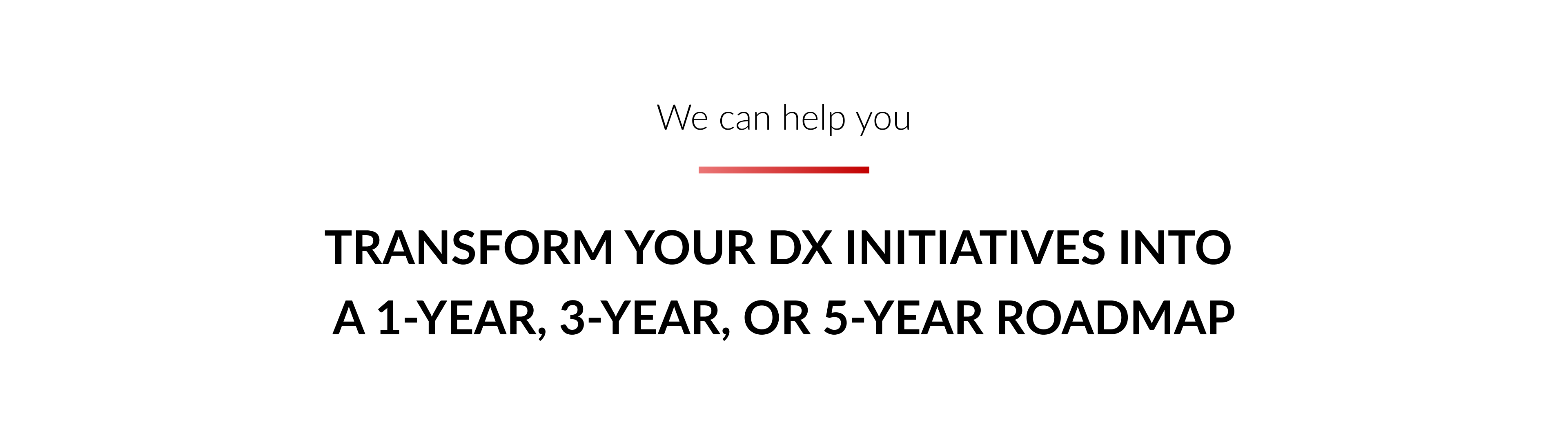 ITC can help you transform your digital transformation initiatives into a 1-year, 3-year, or 5-year roadmap