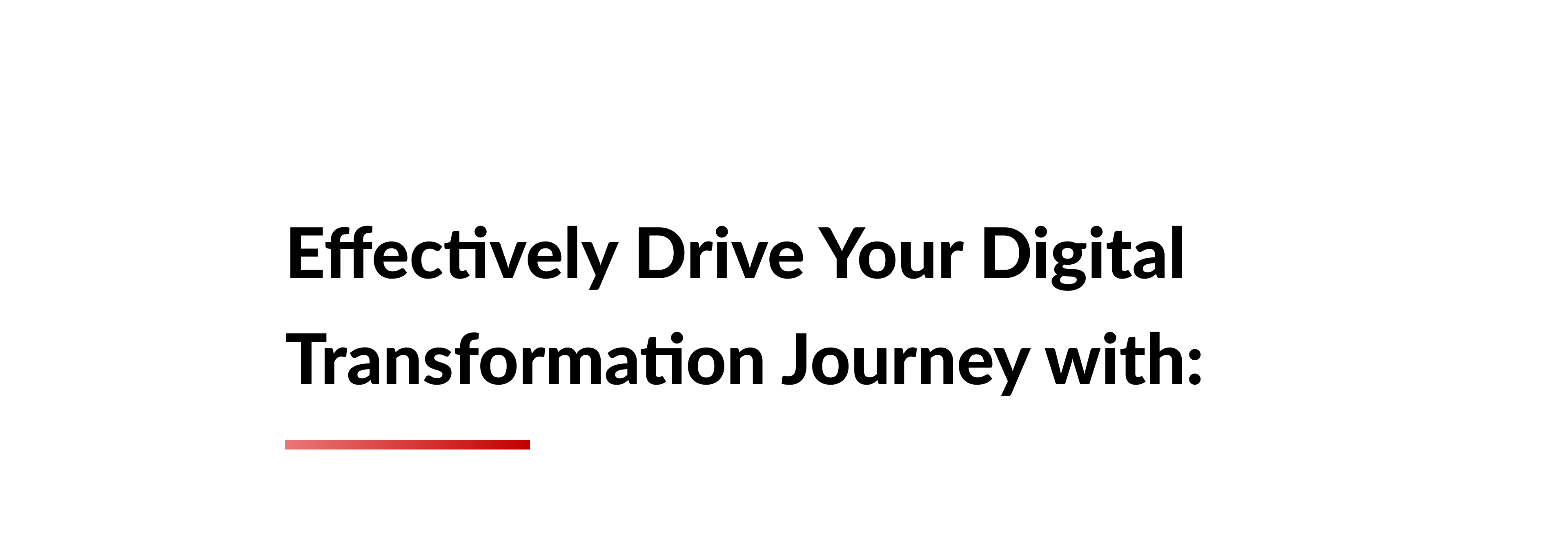 Our digital transformation consultancy can help you effectively drive your digital transformation journey
